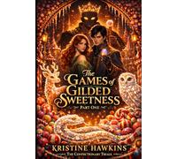 THE GAMES OF GILDED SWEETNESS Part One The Confectionary Trials - Book One