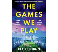The Games We Play: Three Best Friends. One Deadly Secret.
