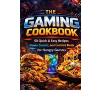 The Gaming Cookbook: 50 Quick & Easy Recipes, Power Snacks, and Comfort Meals for Hungry Gamers