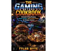 The Gaming Cookbook: 50 Quick & Easy Recipes, Power Snacks, and Comfort Meals for Hungry Gamers