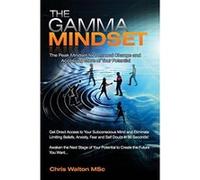 The Gamma Mindset: Create the Peak Brain State and Eliminate Subconscious Limiting Beliefs, Anxiety Fear and Doubt in 90 Seconds!... Walton, Chris (Auteur)