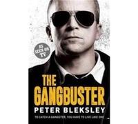 The Gangbuster To Catch a Gangster You Have to Live Like One by Peter Bleksley Peter Bleksley, (Auteur)