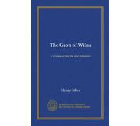 The Gaon of Wilna : une revue de sa vie et de son influence