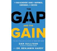 The Gap and The Gain: The High Achievers' Guide to Happiness, Confidence, and Success