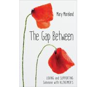 The Gap Between: Loving And Supporting Someone With Alzheimer's