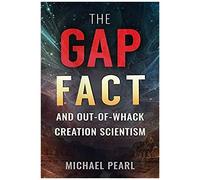 The Gap Fact And Out-Of-Whack Creation Scientism