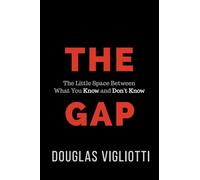 The Gap: The Little Space Between What You Know and Don't Know