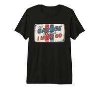 The Garage is Calling I Must Go T-Shirt Haut de Gamme