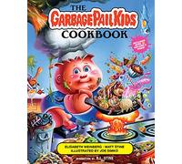 The Garbage Pail Kids Cookbook: Gross Has Never Been So Tasty!