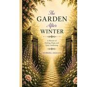 The Garden After Winter: A Memoir of Healing, Hope, and Quiet Awakening
