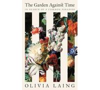 The Garden Against Time: In Search Of A Common Paradise