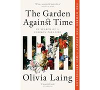 The Garden Against Time: In Search Of A Common Paradise