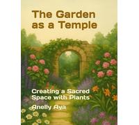 The Garden as a Temple: Creating a Sacred Space with Plants