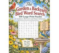 The Garden & Backyard Bird Word Search: 100 Large-Print Puzzles for Gardeners, Bird Lovers & Nature Enthusiasts