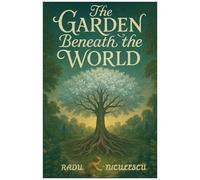 The Garden Beneath The World