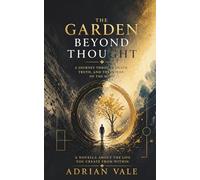 The Garden Beyond Thought: A Journey Through Death, Truth, and the Power of the Mind