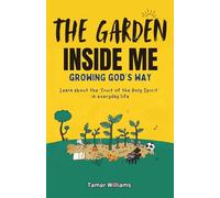 The Garden Inside Me: Growing God's Way : Learn about the Fruit of the Holy Spirit in everyday life