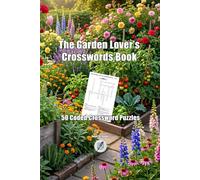 The Garden Lover's Crossword Book: 50 Coded Crossword Puzzles About Flowers, Herbs, Vegetables, Tools, and Gardening