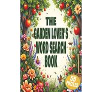 THE GARDEN LOVER'S WORD SEARCH BOOK: 55 Relaxing Gardening-Themed Puzzles Featuring Flowers, Vegetables, Herbs, Trees, Birds, Pollinators & More. 6x9 ... Gift for vacations, holidays and relaxation.