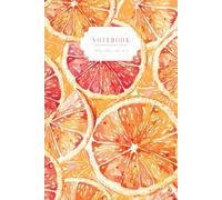 The Garden Notebook Series: Citrus Slice Edition: A Refreshing Citrus Journal for Notes, Ideas, and Daily Inspiration