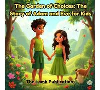 The Garden of Choices: The Story of Adam and Eve for Kids: A Beautiful Bible Story About Obedience, Consequences, and God's Unfailing Love