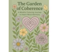 The Garden of Coherence: A Mindful Coloring Journey to Heart-Mind Harmony