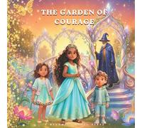 The Garden of Courage: A Magical Story About Bravery, Self-Belief and Taking One Small Step