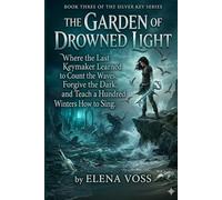 The Garden of Drowned Light: Book Three of the Silver Key Series