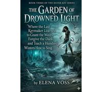 The Garden of Drowned Light: Book Three of the Silver Key Series