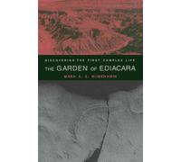 The Garden of Ediacara: Discovering the First Complex Life McMenamin, Mark (Auteur)