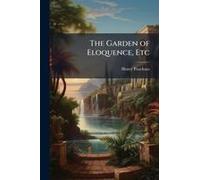 The Garden Of Eloquence, Etc