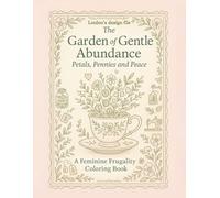 The Garden of Gentle Abundance: Petals, Pennies & Peace: A Budgeting Coloring Book That Blends Money Tracking, Frugal Living & Relaxing Self-Care