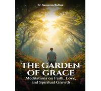 The Garden of Grace: Meditations on Faith, Love, and Spiritual Growth