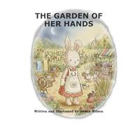 The Garden of Her Hands: A Garden Rendition of Proverbs 31:10-31
