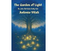 THE GARDEN OF LIGHT: The Letters That Healed Earthly Souls