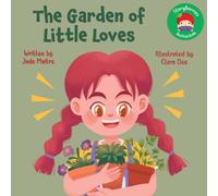 The Garden of Little Loves: A Story for Little Gardeners... About The Joy and Technique of Gardening and Repotting