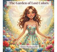 "The Garden of Lost Colors. English Edition (US) A fairy tale that explores emotions through flowers and the magic of colors.": "A children’s story ... A poetic journey to nurture the heart."