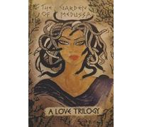 THE GARDEN OF MEDUSSA: A Love Trilogy