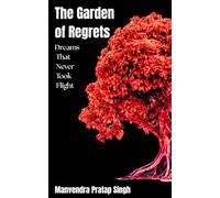 The Garden of Regrets: Dreams That Never Took Flight
