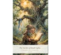 The Garden of Small Lights: A Fantasy of Memory Magic, and Forgotten Names