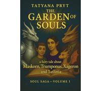 The Garden of Souls: A fairy tale about Maskorn, Trumponus, Xageron and Tatlinia - a magical story for readers of all ages about courage, wonder, love and power of the soul