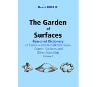 The Garden of Surfaces (Volume 1): Reasoned Dictionary of Famous and Remarkable Skew Curves, Surfaces and Other Manifolds