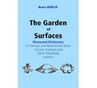 The Garden of Surfaces (Volume 3): Reasoned Dictionary of Famous and Remarkable Skew Curves, Surfaces and Other Manifolds