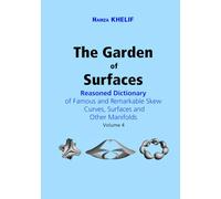 The Garden of Surfaces (Volume 4): Reasoned Dictionary of Famous and Remarkable Skew Curves, Surfaces and Other Manifolds