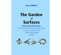 The Garden of Surfaces (Volume 5): Reasoned Dictionary of Famous and Remarkable Skew Curves, Surfaces and Other Manifolds