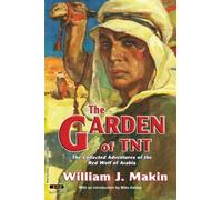 The Garden of TNT: The Collected Adventures of the Red Wolf of Arabia