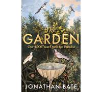 The Garden Our 4,000 Year Quest for Paradise - Jonathan Bate - William Collins - ebook (ePub) - Livre