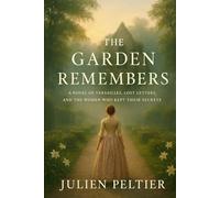 The Garden Remembers: A Novel of Versailles, Lost Letters, and the Women Who Kept Their Secrets