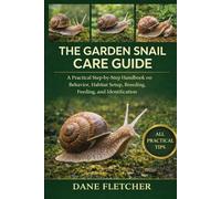 The Garden Snail Care Guide: A Practical Step-by-Step Handbook on Behavior, Habitat Setup, Breeding, Feeding, and Identification