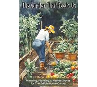The Garden That Feeds Us: Logbook with Easy To Read Print about Planting, Gardening, and Farming | 6x9 inches, 125 Pages | 100 Templates... Gift for Home Gardeners, Horticulturists, and Farmers